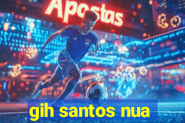 gih santos nua